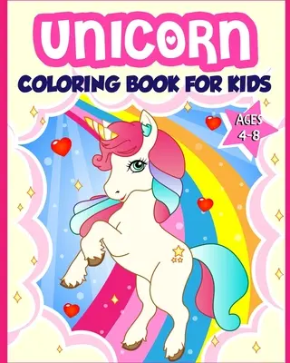 Kniha na vyfarbovanie jednorožcov pre deti vo veku 4-8 rokov: 40 zábavných a krásnych ilustrácií jednorožcov, ktoré vytvoria hodiny zábavy - Unicorn Coloring Book for Kids Ages 4-8: 40 Fun and Beautiful Unicorn Illustrations that Create Hours of Fun