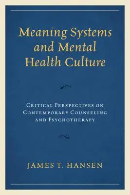 Významové systémy a kultúra duševného zdravia: Kritické pohľady na súčasné poradenstvo a psychoterapiu - Meaning Systems and Mental Health Culture: Critical Perspectives on Contemporary Counseling and Psychotherapy