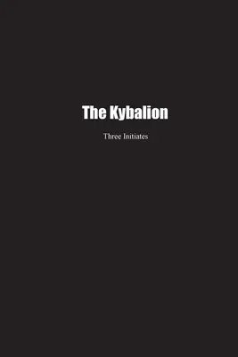 Kybalion: Kybalion: Štúdia o hermetickej filozofii starovekého Egypta a Grécka - The Kybalion: A Study of the Hermetic Philosophy of Ancient Egypt and Greece