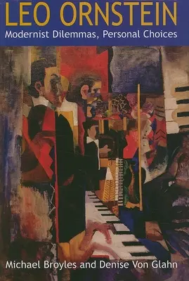 Leo Ornstein: Dilemy modernistov, osobné voľby - Leo Ornstein: Modernist Dilemmas, Personal Choices