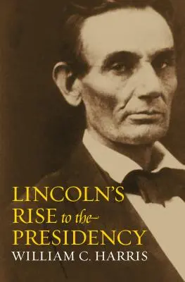Lincolnov vzostup k prezidentskému úradu - Lincoln's Rise to the Presidency