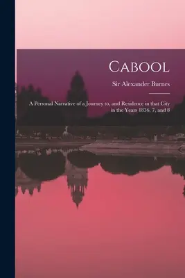 Cabool: osobné rozprávanie o ceste a pobyte v tomto meste v rokoch 1836, 7 a 8 - Cabool: a Personal Narrative of a Journey to, and Residence in That City in the Years 1836, 7, and 8