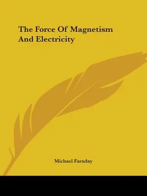Sila magnetizmu a elektriny - The Force Of Magnetism And Electricity