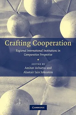 Vytváranie spolupráce: Regionálne medzinárodné inštitúcie v komparatívnej perspektíve - Crafting Cooperation: Regional International Institutions in Comparative Perspective