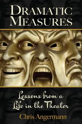 Dramatické opatrenia: Lekcie zo života v divadle - Dramatic Measures: Lessons from a Life in the Theater