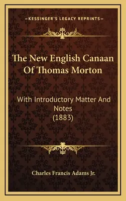 Nový anglický Kanaán Thomasa Mortona: (1883) - The New English Canaan Of Thomas Morton: With Introductory Matter And Notes (1883)