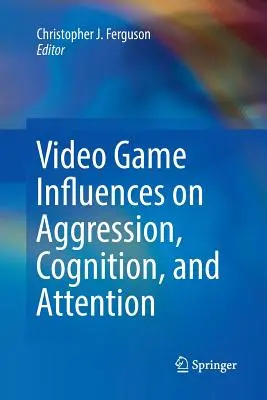 Vplyv videohier na agresiu, poznávanie a pozornosť - Video Game Influences on Aggression, Cognition, and Attention