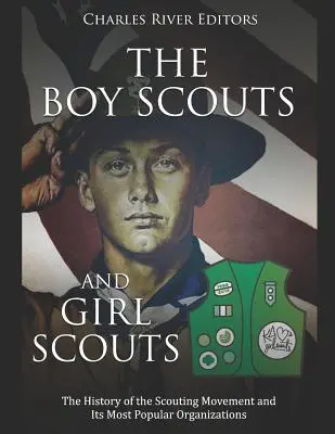 Skauti a skautky: História skautského hnutia a jeho najpopulárnejších organizácií - The Boy Scouts and Girl Scouts: The History of the Scouting Movement and Its Most Popular Organizations