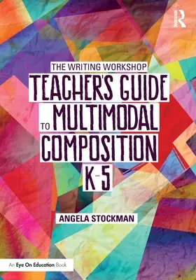 Príručka učiteľa dielne písania pre multimodálnu kompozíciu (K-5) - The Writing Workshop Teacher's Guide to Multimodal Composition (K-5)