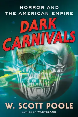 Temné karnevaly: Moderný horor a počiatky amerického impéria - Dark Carnivals: Modern Horror and the Origins of American Empire