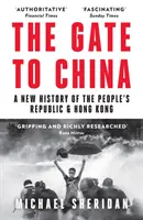 Brána do Číny - Nové dejiny Čínskej ľudovej republiky a Hongkongu - Gate to China - A New History of the People's Republic & Hong Kong