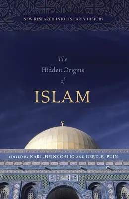 Skrytý pôvod islamu: Nový výskum jeho ranej histórie - The Hidden Origins of Islam: New Research Into Its Early History