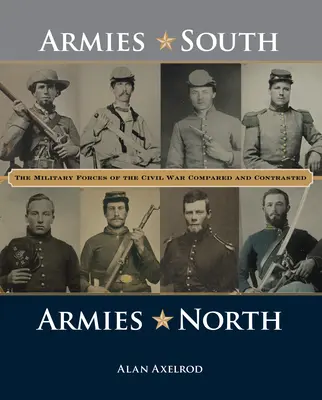 Armády Juh, armády Sever: Vojenské sily občianskej vojny v porovnaní a kontraste - Armies South, Armies North: The Military Forces of the Civil War Compared and Contrasted