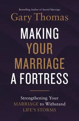 Urobte zo svojho manželstva pevnosť: Posilnenie vášho manželstva, aby odolalo životným búrkam. - Making Your Marriage a Fortress: Strengthening Your Marriage to Withstand Life's Storms