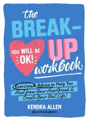 Pracovná kniha o rozchode: Cvičenia a rady, ktoré vám pomôžu uzdraviť sa zo zlomeného srdca a vytvoriť si najlepší život! - The Breakup Workbook: Exercises & Advice to Help You Heal from Your Heartbreak & Create Your Best Life!