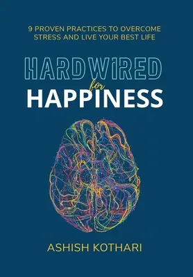 Hardwired for Happiness: 9 osvedčených postupov na prekonanie stresu a prežitie najlepšieho života - Hardwired for Happiness: 9 Proven Practices to Overcome Stress and Live Your Best Life