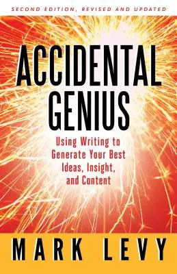 Náhodný génius: Vydajte sa na cestu k revolúcii svojho myslenia prostredníctvom súkromného písania - Accidental Genius: Revolutionize Your Thinking Through Private Writing
