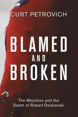 Obvinený a zlomený: Hory a smrť Roberta Dziekanského - Blamed and Broken: The Mounties and the Death of Robert Dziekanski