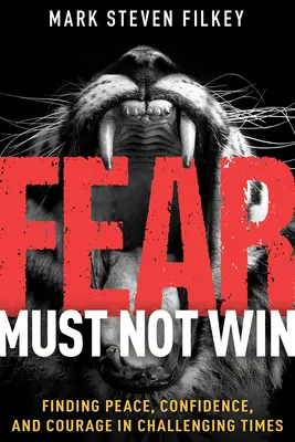 Strach nesmie zvíťaziť: Nájsť pokoj, dôveru a odvahu v náročných časoch - Fear Must Not Win: Finding Peace, Confidence, and Courage in Challenging Times