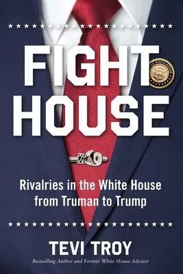 Bojový dom: Rivalita v Bielom dome od Trumana po Trumpa - Fight House: Rivalries in the White House from Truman to Trump