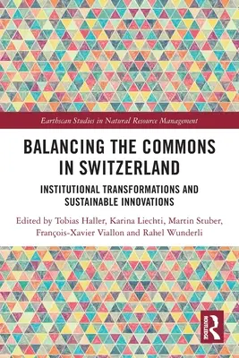 Vyvažovanie spoločného majetku vo Švajčiarsku: Inštitucionálne transformácie a udržateľné inovácie - Balancing the Commons in Switzerland: Institutional Transformations and Sustainable Innovations