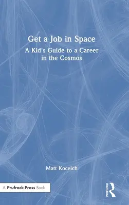 Získaj prácu vo vesmíre: Príručka pre deti o kariére vo vesmíre: Práce v kozme: Príručka pre deti o kariére vo vesmíre - Get a Job in Space: A Kid's Guide to a Career in the Cosmos