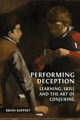 Predvádzanie klamstva: Učenie, zručnosť a umenie klamania - Performing Deception: Learning, Skill and the Art of Conjuring