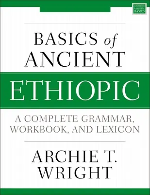 Základy starovekej etiópčiny: Úplná gramatika, cvičebnica a lexikón - Basics of Ancient Ethiopic: A Complete Grammar, Workbook, and Lexicon