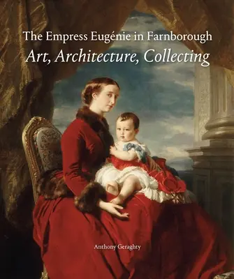 Cisárovná Eugénia v Anglicku: Eugenia Eugenija: umenie, architektúra, zberateľstvo - The Empress Eugnie in England: Art, Architecture, Collecting