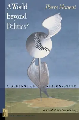 Svet mimo politiky? Obrana národného štátu - A World Beyond Politics?: A Defense of the Nation-State
