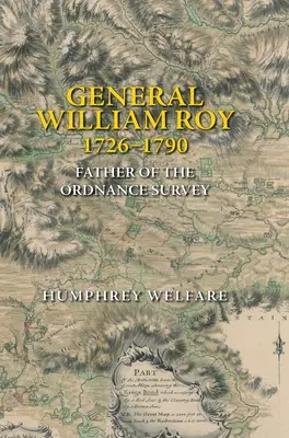 Generál William Roy, 1726-1790: Otec Ordnance Survey - General William Roy, 1726-1790: Father of the Ordnance Survey
