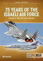 75 rokov izraelského letectva: Zväzok 2 - Posledné polstoročie, 1973 až 2023 - 75 Years of the Israeli Air Force: Volume 2 - The Last Half Century, 1973 to 2023