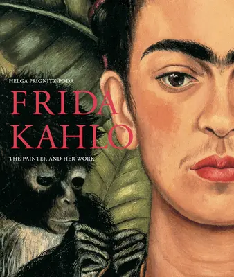 Frida Kahlo: Maliarka a jej dielo - Frida Kahlo: The Painter and Her Work