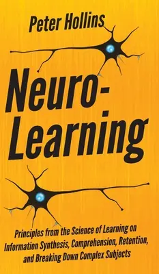 Neurologické učenie: Princípy z vedy o učení o syntéze informácií, porozumení, uchovávaní a rozkladaní zložitých - Neuro-Learning: Principles from the Science of Learning on Information Synthesis, Comprehension, Retention, and Breaking Down Complex