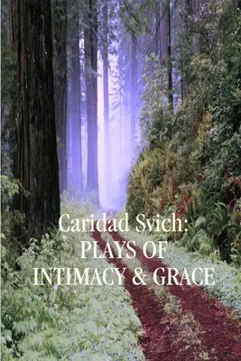 Caridad Svich: Hry o intimite a milosti - Caridad Svich: Plays of Intimacy and Grace