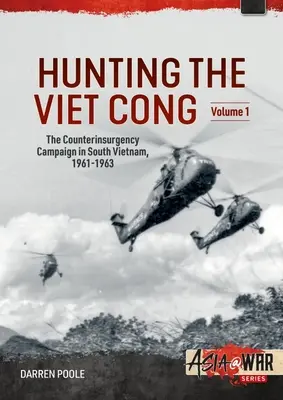 Lov na Vietkong -- Protipovstalecká kampaň v Južnom Vietname v rokoch 1961 - 1963: Zväzok 1: Strategický program Hamlet - Hunting the Viet Cong -- The Counterinsurgency Campaign in South Vietnam, 1961-1963: Volume 1: The Strategic Hamlet Programme