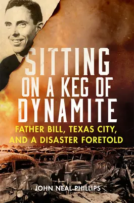 Sedím na sude dynamitu: Otec Bill, Texas City a predpovedaná katastrofa - Sitting on a Keg of Dynamite: Father Bill, Texas City, and a Disaster Foretold