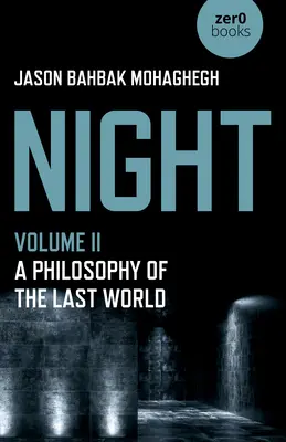 Noc, II. diel - Filozofia posledného sveta - Night, Volume II - A Philosophy of the Last World