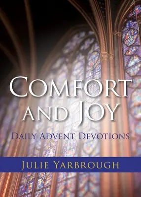Útecha a radosť: Sprievodca: Denné adventné pobožnosti - Comfort and Joy: Daily Advent Devotions