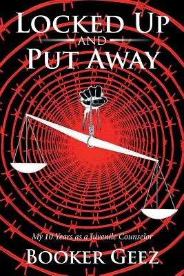 Uzamknuté a odložené: Desať rokov ako poradca pre mladistvých - Locked Up and Put Away: My 10 Years as a Juvenile Counselor