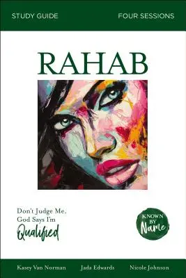 Biblická príručka o Rahabe: Boh hovorí, že mám na to predpoklady. - Rahab Bible Study Guide: Don't Judge Me; God Says I'm Qualified