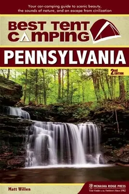 Najlepšie stanové táborenie: Pennsylvánia: Váš sprievodca kempovaním v aute za krásami scenérie, zvukmi prírody a únikom z civilizácie - Best Tent Camping: Pennsylvania: Your Car-Camping Guide to Scenic Beauty, the Sounds of Nature, and an Escape from Civilization