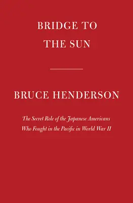 Most k slnku: Tajná úloha japonských Američanov, ktorí bojovali v Tichomorí počas druhej svetovej vojny - Bridge to the Sun: The Secret Role of the Japanese Americans Who Fought in the Pacific in World War II