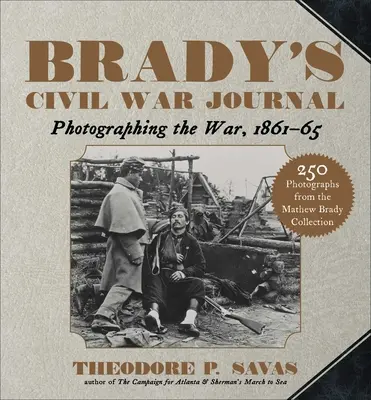 Bradyho denník z občianskej vojny: Fotografovanie vojny 1861 - 1965 - Brady's Civil War Journal: Photographing the War 1861-65