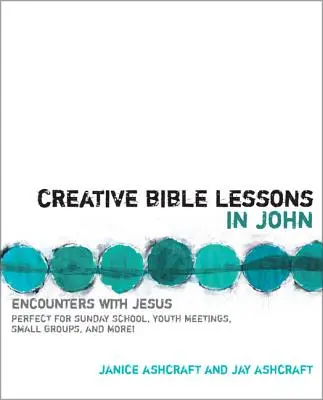 Tvorivé biblické hodiny podľa Jána: Stretnutia s Ježišom - Creative Bible Lessons in John: Encounters with Jesus