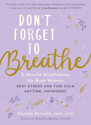 Nezabudnite dýchať: Päťminútový mindfulness pre zaneprázdnené ženy - prekonajte stres a nájdite pokoj kedykoľvek a kdekoľvek! - Don't Forget to Breathe: 5-Minute Mindfulness for Busy Women--Beat Stress and Find Calm Anytime, Anywhere!