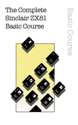 Kompletný základný kurz Sinclair ZX81 - The Complete Sinclair ZX81 Basic Course