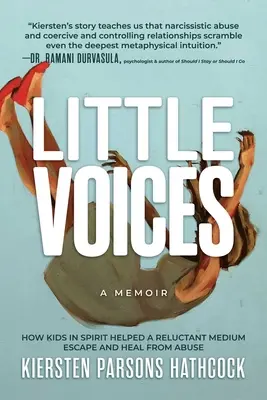 Malé hlasy: Ako deti v duchu pomohli váhavému médiu uniknúť a vyliečiť sa zo zneužívania - Little Voices: How Kids in Spirit Helped a Reluctant Medium Escape and Heal from Abuse
