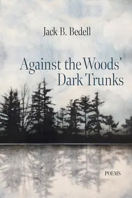 Proti temným kmeňom lesa: Básne - Against the Woods' Dark Trunks: Poems