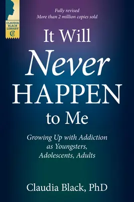 Nikdy sa mi to nestane - Vyrastanie so závislosťou v mladosti, dospievaní a dospelosti - It Will Never Happen to Me - Growing Up with Addiction as Youngsters, Adolescents, Adults